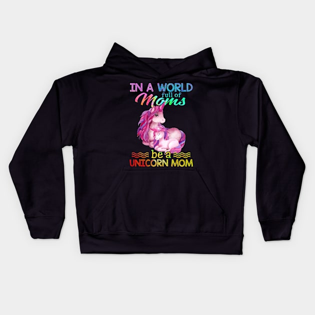 In A World Full Of Mom Be A unicorn mom Kids Hoodie by suttonouz9